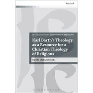 Karl Barth’s Theology as a Resource for a Christian Theology of Religions