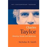 Charles Taylor Meaning, Morals and Modernity