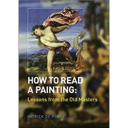 How to Read a Painting Lessons from the Old Masters