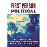 First Person Political : Legislative Life and the Meaning of Public Service