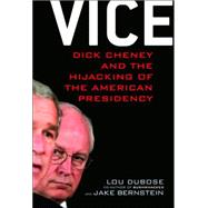 Vice : Dick Cheney and the Hijacking of the American Presidency