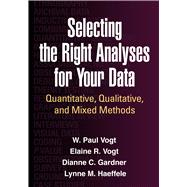 Selecting the Right Analyses for Your Data Quantitative, Qualitative, and Mixed Methods