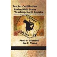 Teacher Certification and the Professional Status of Teaching in North America : The New Battleground for Public Education