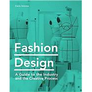 Fashion Design A Guide to the Industry and the Creative Process
