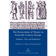 The Reinvention of Theatre in Sixteenth-century Europe: Traditions, Texts and Performance