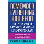 Remember Everything You Read : The Evelyn Wood 7-Day Speed Reading and Learning Program