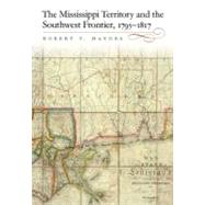 The Mississippi Territory and the Southwest Frontier, 1795-1817