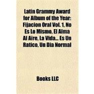 Latin Grammy Award for Album of the Year : Fijación Oral Vol. 1, No Es lo Mismo, el Alma Al Aire, la Vida... Es un Ratico, un Día Normal