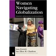 Women Navigating Globalization Feminist Approaches to Development