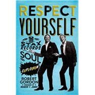 Respect Yourself Stax Records and the Soul Explosion