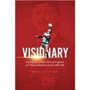 Visionary Manchester United, Michael Knighton and the Football Revolution 1989 – 2019