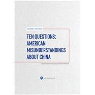 Ten Questions: American Misunderstandings about China