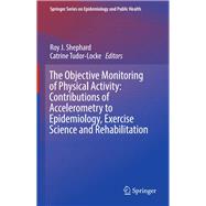 The Objective Monitoring of Physical Activity: Contributions of Accelerometry to Epidemiology, Exercise Science and Rehabilitation