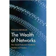 The Wealth of Networks; How Social Production Transforms Markets and Freedom