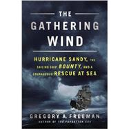 The Gathering Wind Hurricane Sandy, the Sailing Ship Bounty, and a Courageous Rescue at Sea