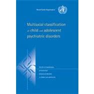 Multiaxial Classification of Child and Adolescent Psychiatric Disorders: The ICD-10 Classification of Mental and Behavioural Disorders in Children and Adolescents