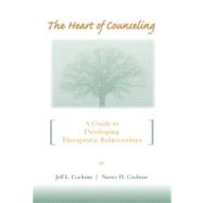 The Heart of Counseling A Guide to Developing Therapeutic Relationships