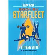 Star Trek: Body by Starfleet A Fitness Guide
