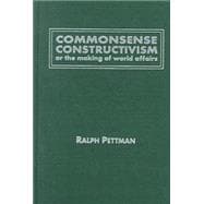 Commonsense Constructivism, or the Making of World Affairs