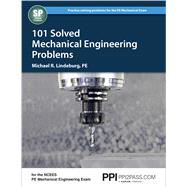 PPI 101 Solved Mechanical Engineering Problems – A Comprehensive Reference Manual that Includes 101 Practice Problems for the NCEES Mechanical Engineering Exam