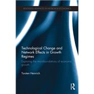 Technological Change and Network Effects in Growth Regimes: Exploring the Microfoundations of Economic Growth