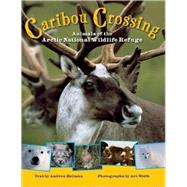 Caribou Crossing : Animals of the Arctic National Wildlife Refuge