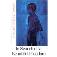 In Search of a Beautiful Freedom New and Selected Essays
