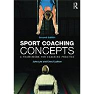 Sport Coaching Concepts: A framework for coaching practice