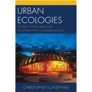 Urban Ecologies City Space, Material Agency, and Environmental Politics in Contemporary Culture