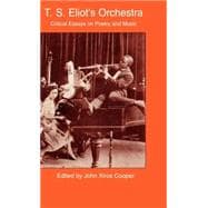 T.S. Eliot's Orchestra: Critical Essays on Poetry and Music