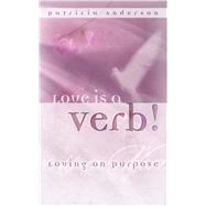 Love Is a Verb! Loving on Purpose