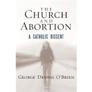 The Church and Abortion A Catholic Dissent