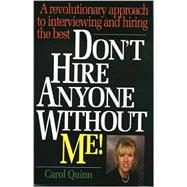 Don't Hire Anyone Without Me! : A Revolutionary Approach to Interviewing and Hiring the Best
