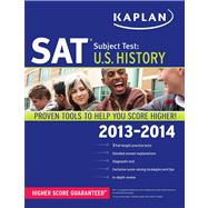 Kalpan SAT Subject Test U. S. History 2013-2014 : Proven Tools to Help You Score Higher!