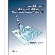 Probability and Mathematical Statistics:  Theory, Applications and Practice in R