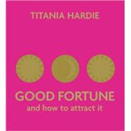 Good Fortune : And How to Attract It