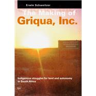 The Making of Griqua, Inc. Indigenous struggles for land and autonomy in South Africa