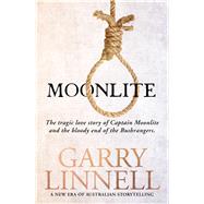 Moonlite The Tragic Love Story of Captain Moonlite and the Bloody End of the Bushrangers