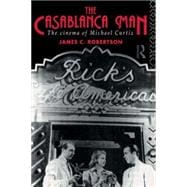 The Casablanca Man: The Cinema of Michael Curtiz