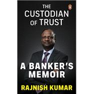 The Custodian of Trust A Banker's Memoir