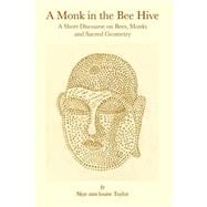 A Monk in the Bee Hive: A Short Discourse on Bees, Monks and Sacred Geometry