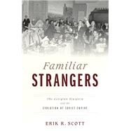 Familiar Strangers The Georgian Diaspora and the Evolution of Soviet Empire