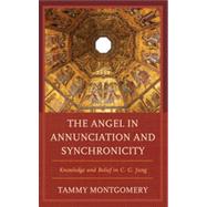 The Angel in Annunciation and Synchronicity Knowledge and Belief in C.G. Jung