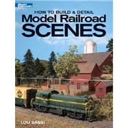 How to Build & Detail Model Railroad Scenes