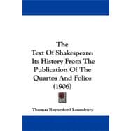 Text of Shakespeare : Its History from the Publication of the Quartos and Folios (1906)