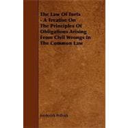 The Law of Torts: A Treatise on the Principles of Obligations Arising from Civil Wrongs in the Common Law