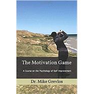 The Motivation Game: A Course on the Psychology of Golf Improvement