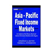 Asia-Pacific Fixed Income Markets : An Analysis of the Region's Money, Bond and Interest Derivative Markets,9780471845775