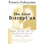 The Great Disruption Human Nature and the Reconstitution of Social Order