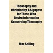 Theosophy and Christianity: A Signpost for Those Who Desire Information Concerning Theosophy